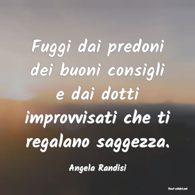 frasi di  Angela Randisi
