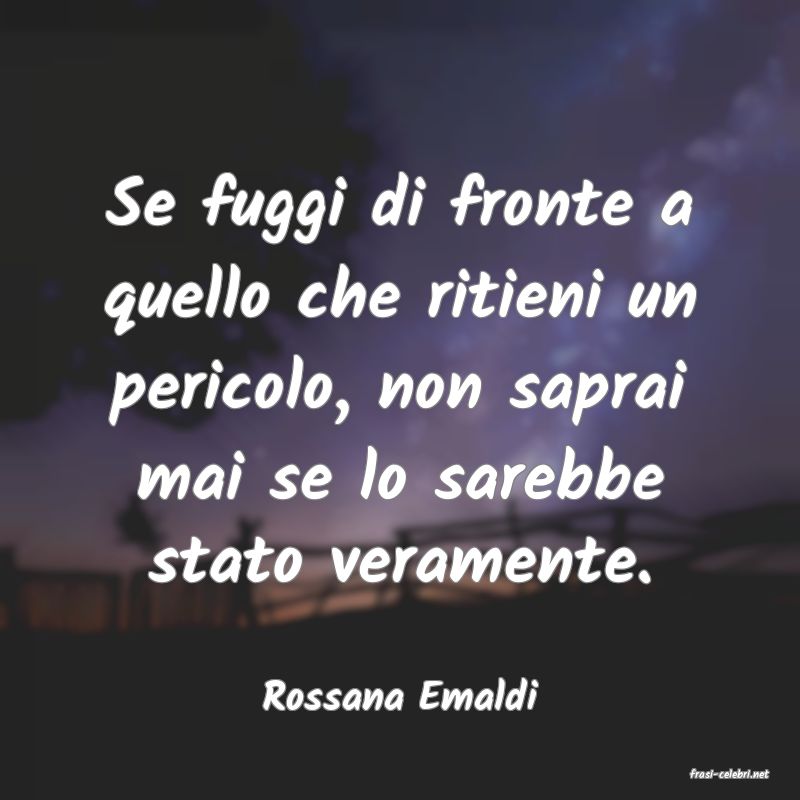 frasi di  Rossana Emaldi
