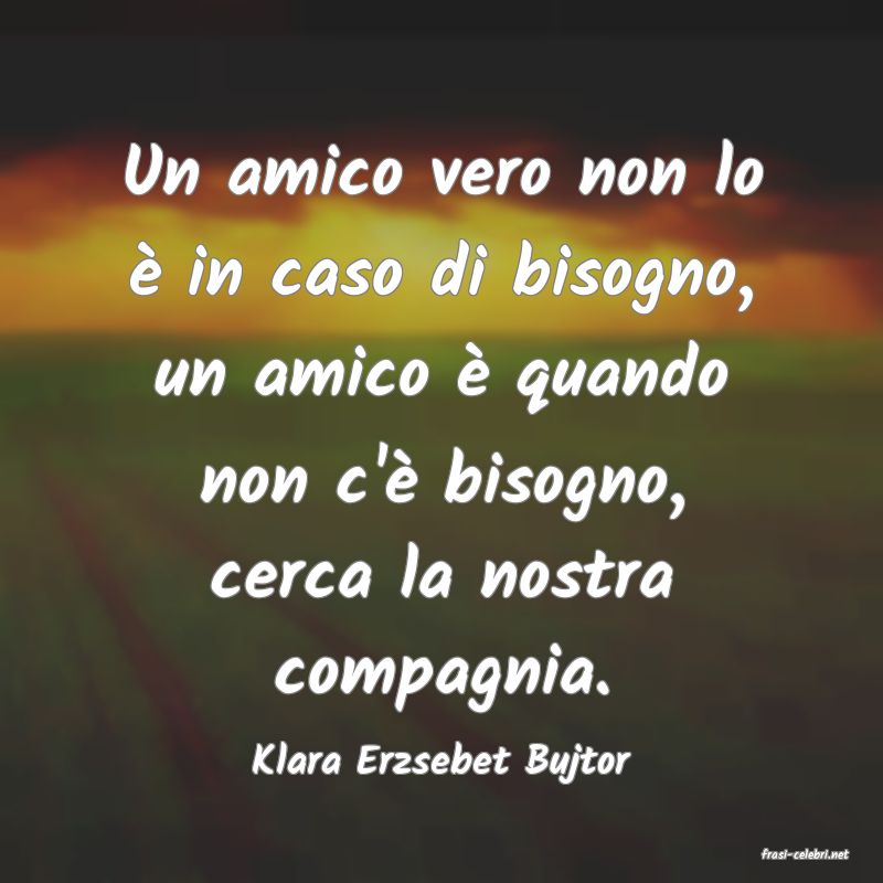 frasi di  Klara Erzsebet Bujtor
