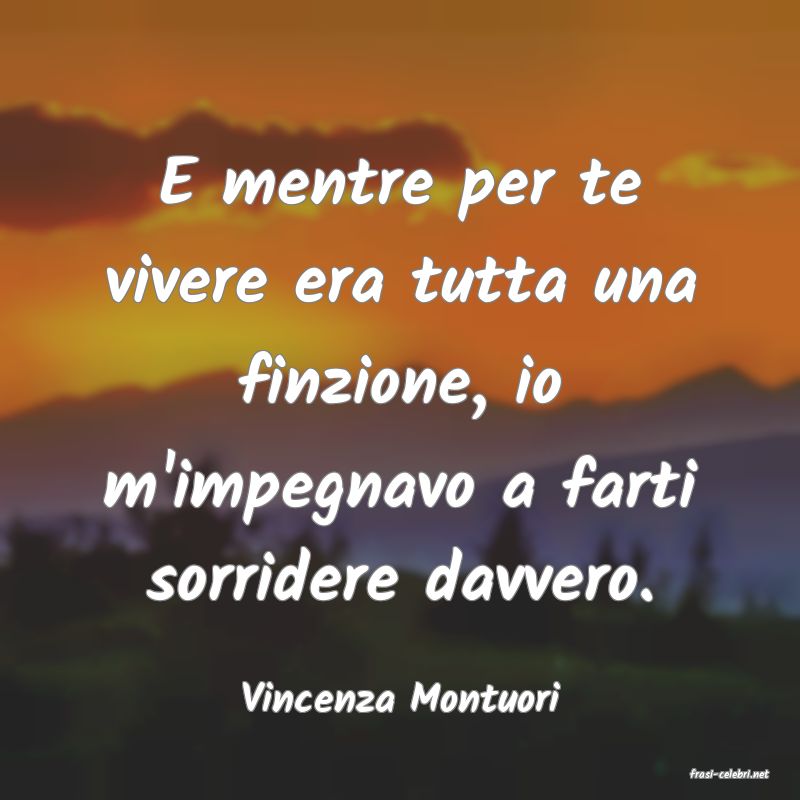 frasi di  Vincenza Montuori
