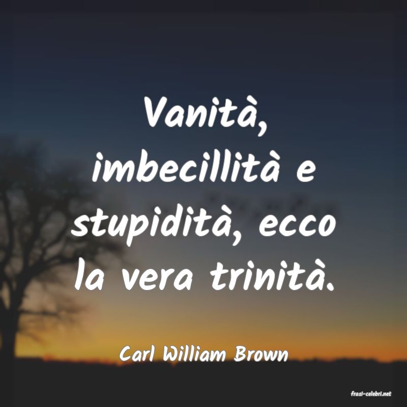 frasi di  Carl William Brown
