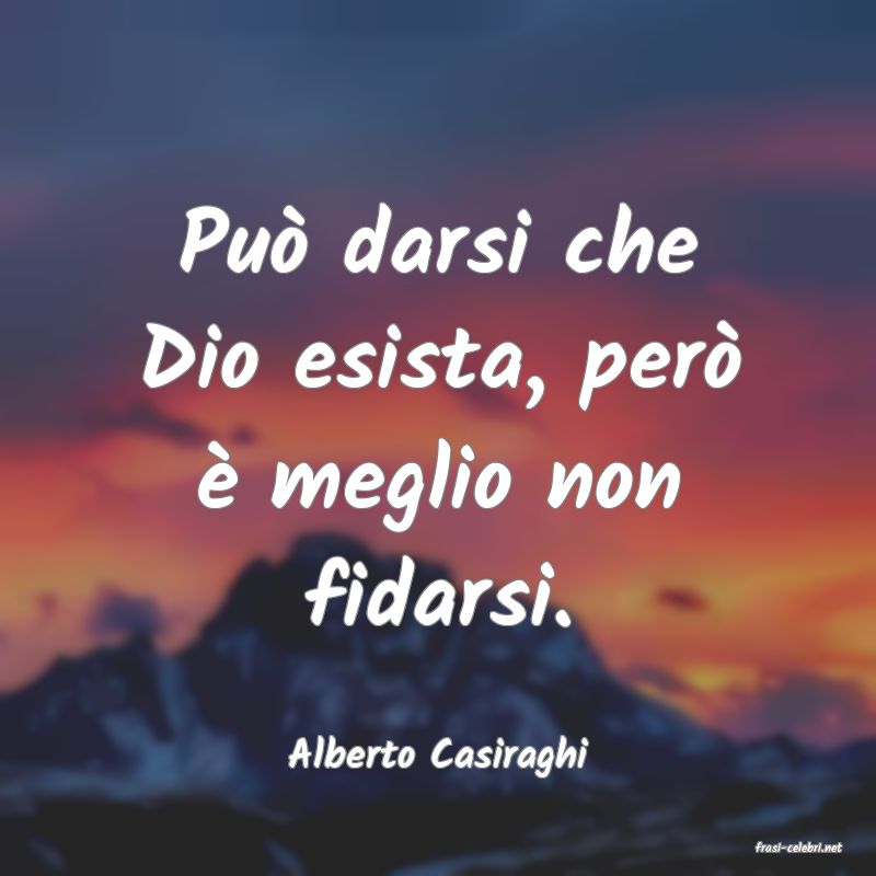 frasi di  Alberto Casiraghi
