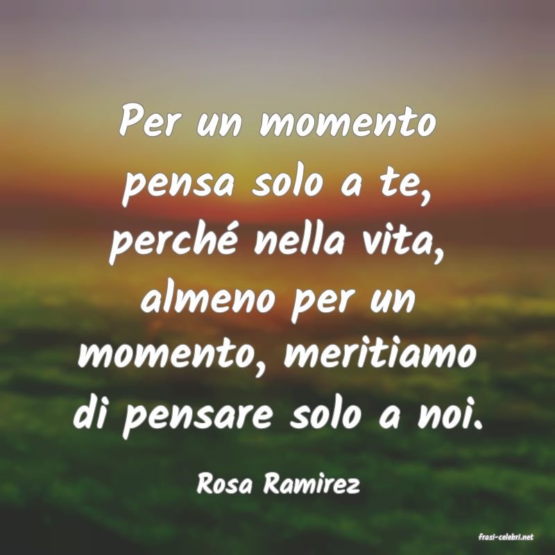 frasi di  Rosa Ramirez
