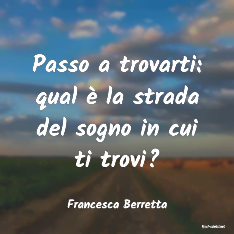 frasi di  Francesca Berretta

