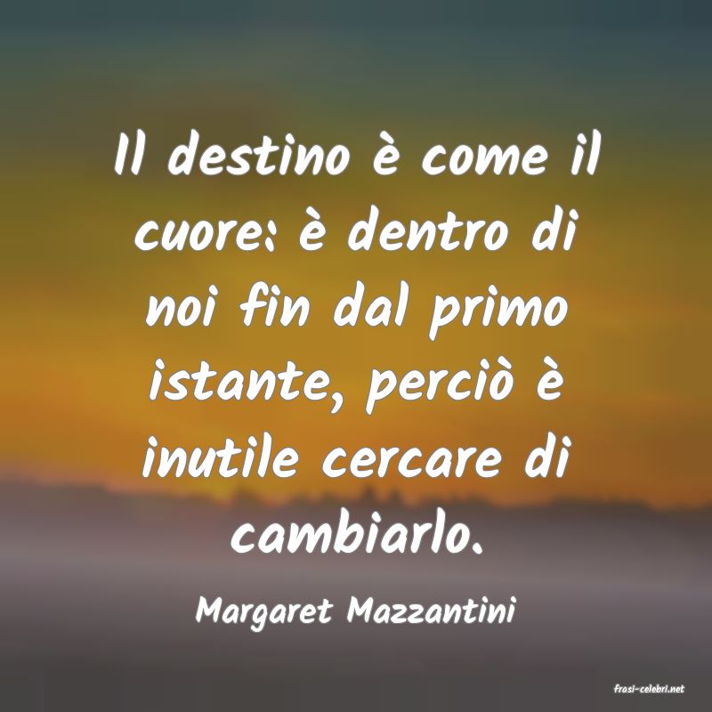 frasi di  Margaret Mazzantini
