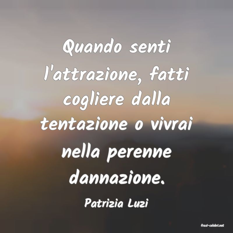 frasi di  Patrizia Luzi
