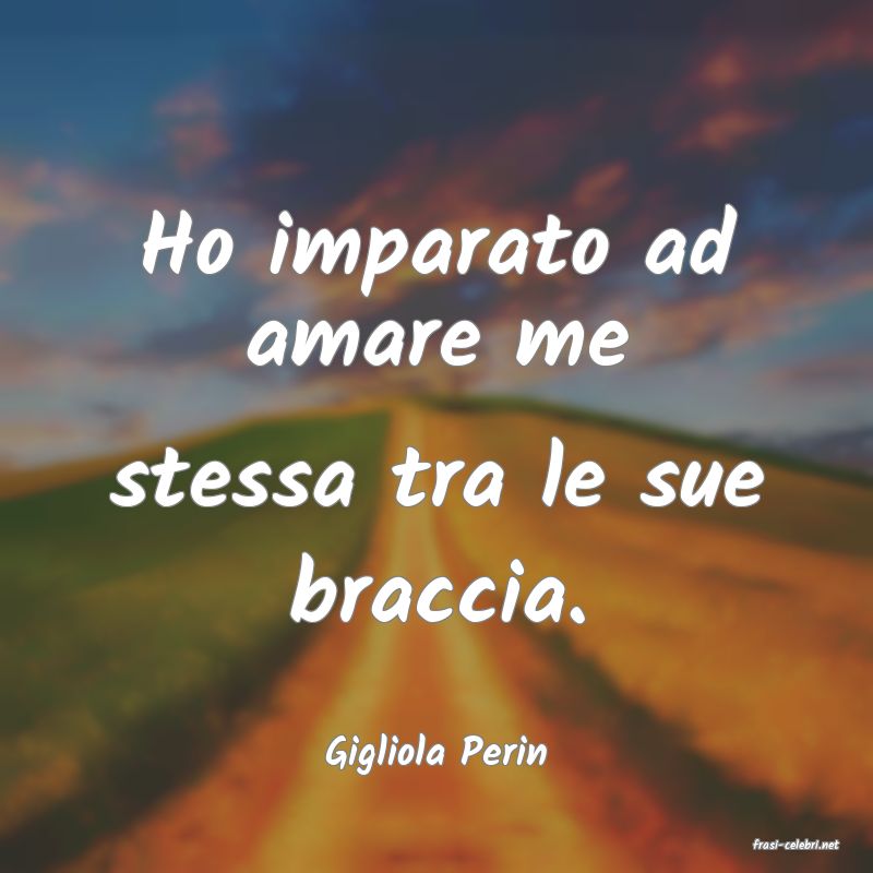 frasi di  Gigliola Perin
