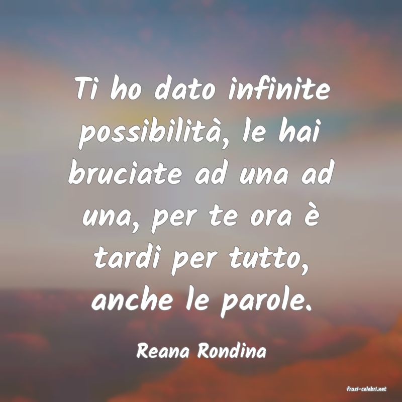 frasi di  Reana Rondina
