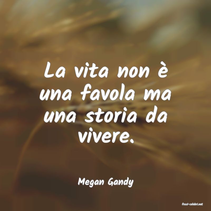 frasi di  Megan Gandy
