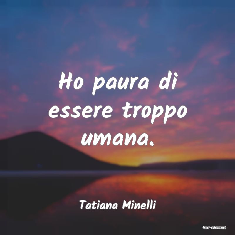 frasi di  Tatiana Minelli
