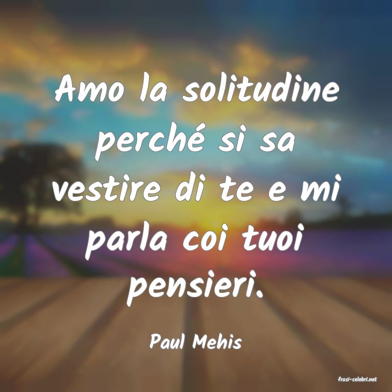 frasi di  Paul Mehis
