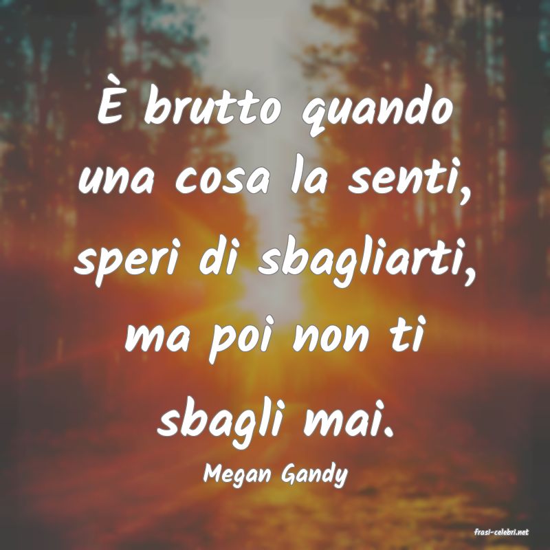 frasi di  Megan Gandy
