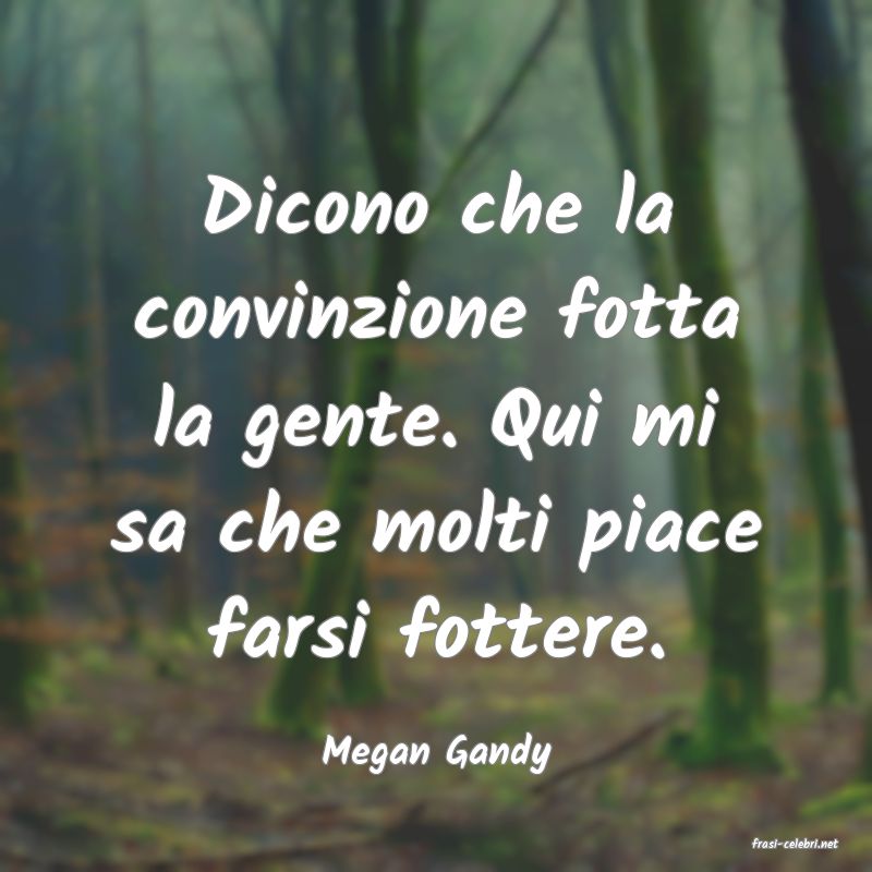 frasi di  Megan Gandy
