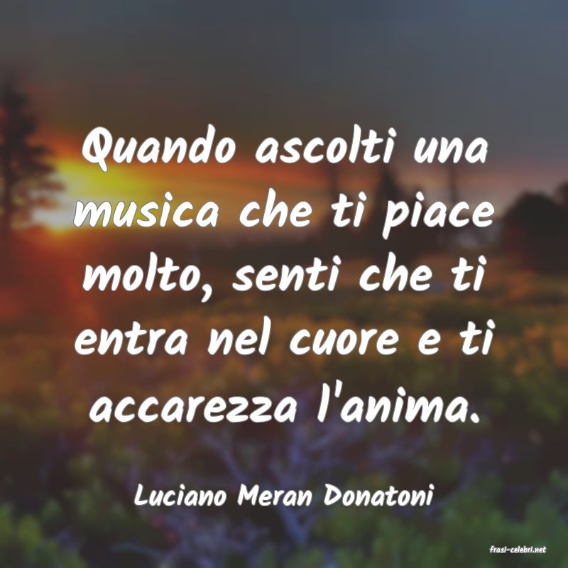 frasi di  Luciano Meran Donatoni
