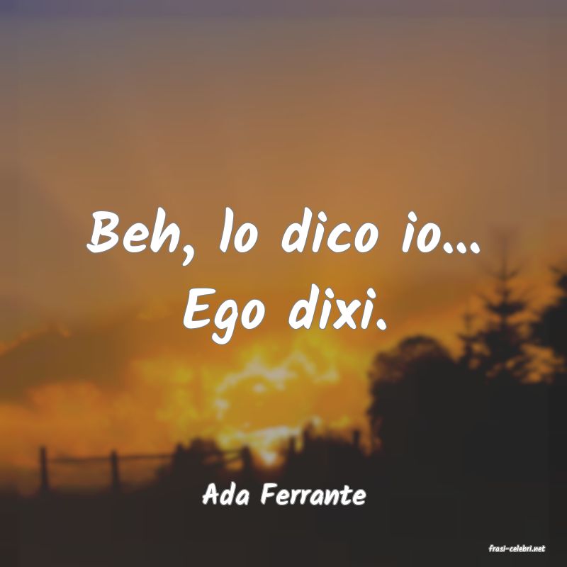 frasi di  Ada Ferrante

