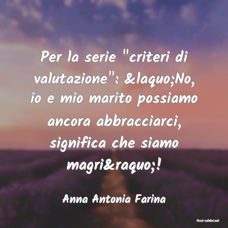 frasi di  Anna Antonia Farina
