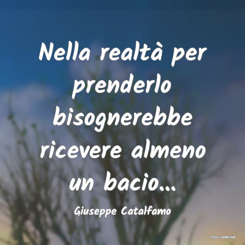 frasi di  Giuseppe Catalfamo
