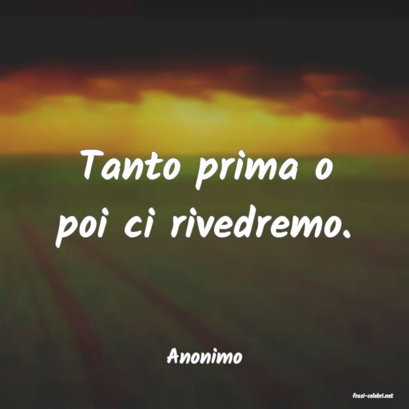 frasi di  Anonimo
