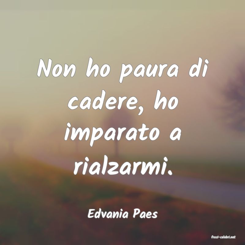 frasi di  Edvania Paes
