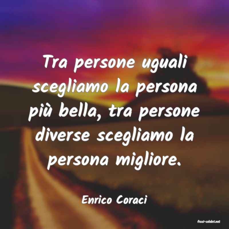 frasi di  Enrico Coraci
