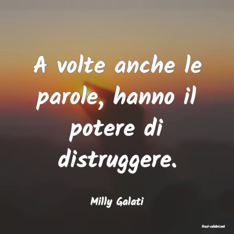 frasi di  Milly Galati
