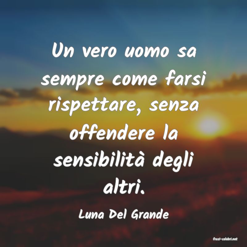 frasi di  Luna Del Grande
