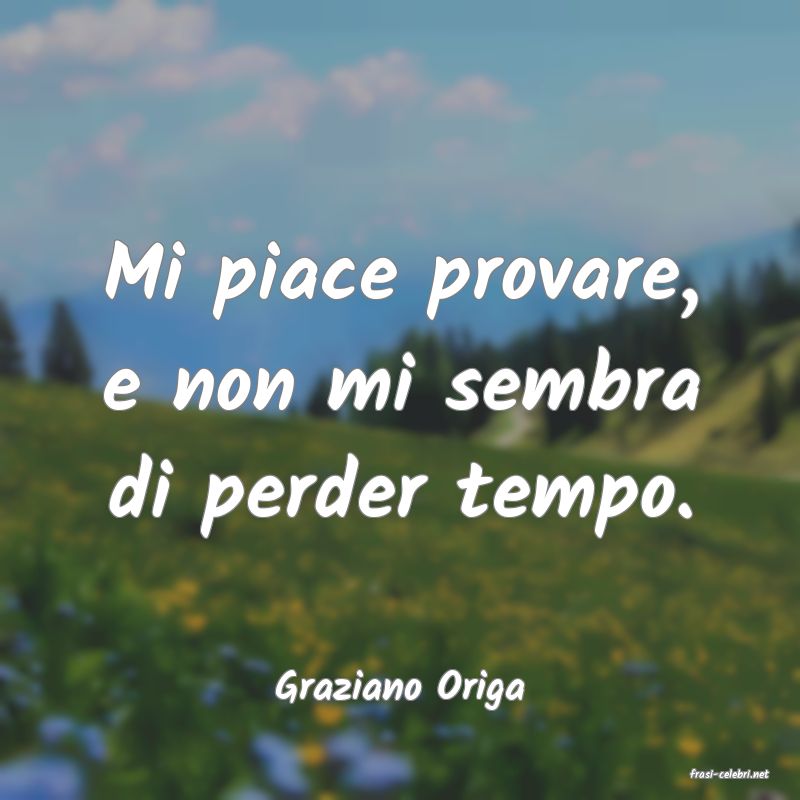 frasi di  Graziano Origa
