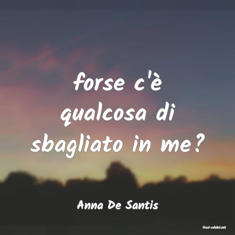 frasi di  Anna De Santis
