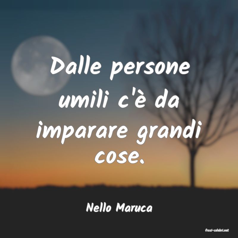 frasi di  Nello Maruca
