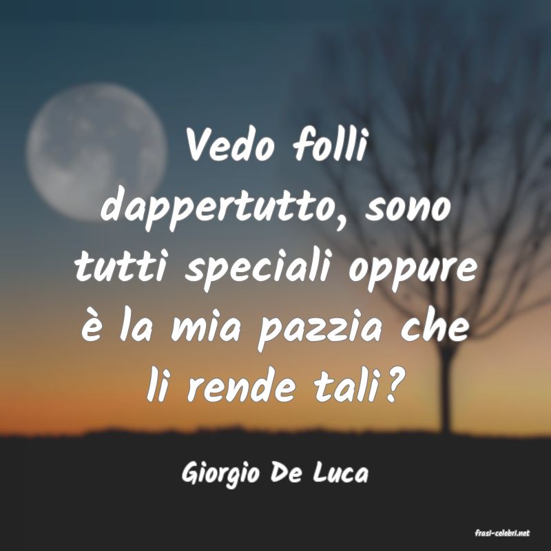 frasi di  Giorgio De Luca
