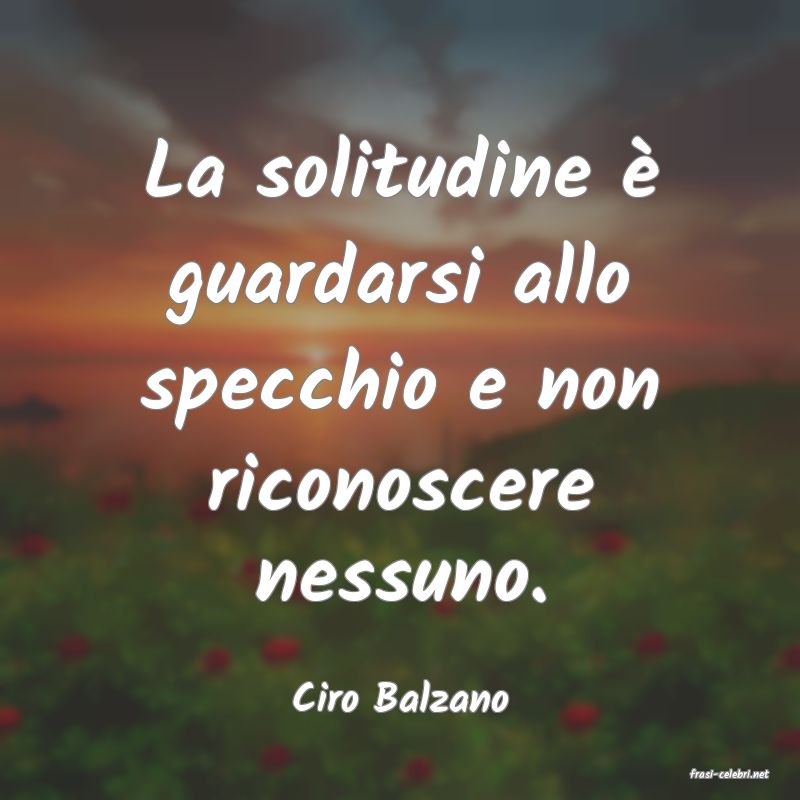 frasi di  Ciro Balzano

