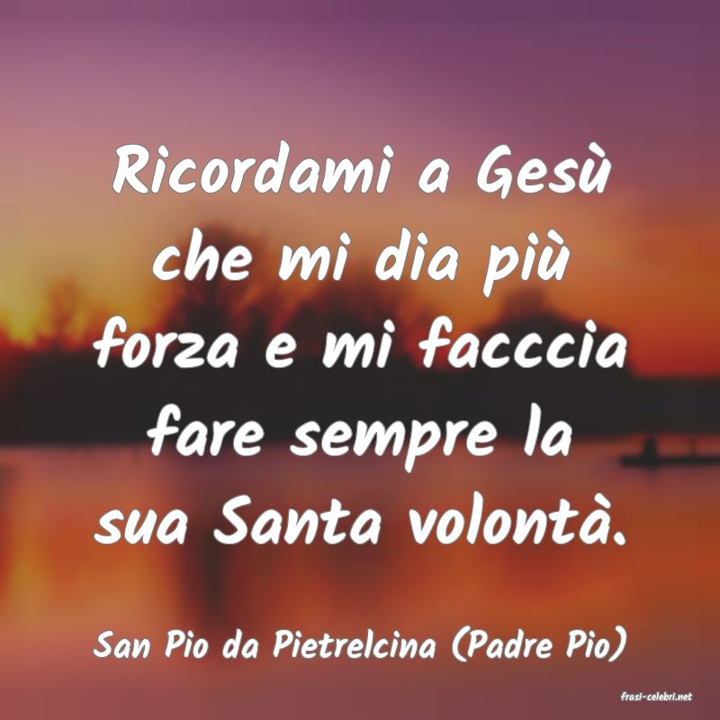 frasi di San Pio da Pietrelcina (Padre Pio)