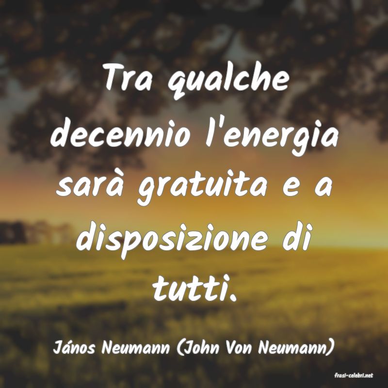 frasi di Jnos Neumann (John Von Neumann)