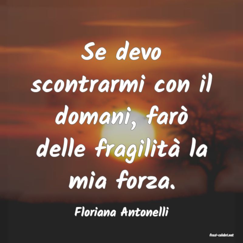 frasi di  Floriana Antonelli
