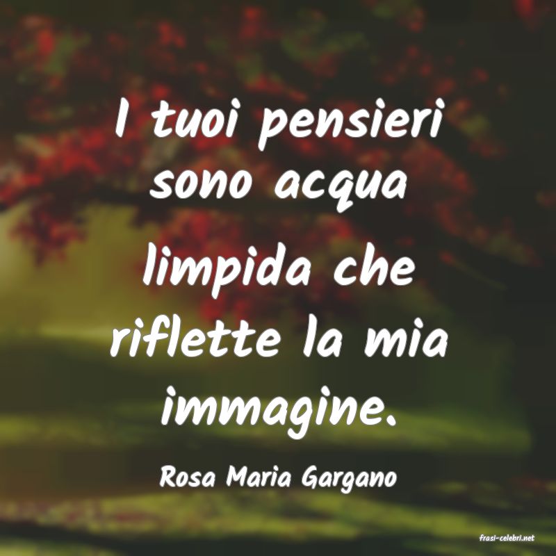 frasi di  Rosa Maria Gargano
