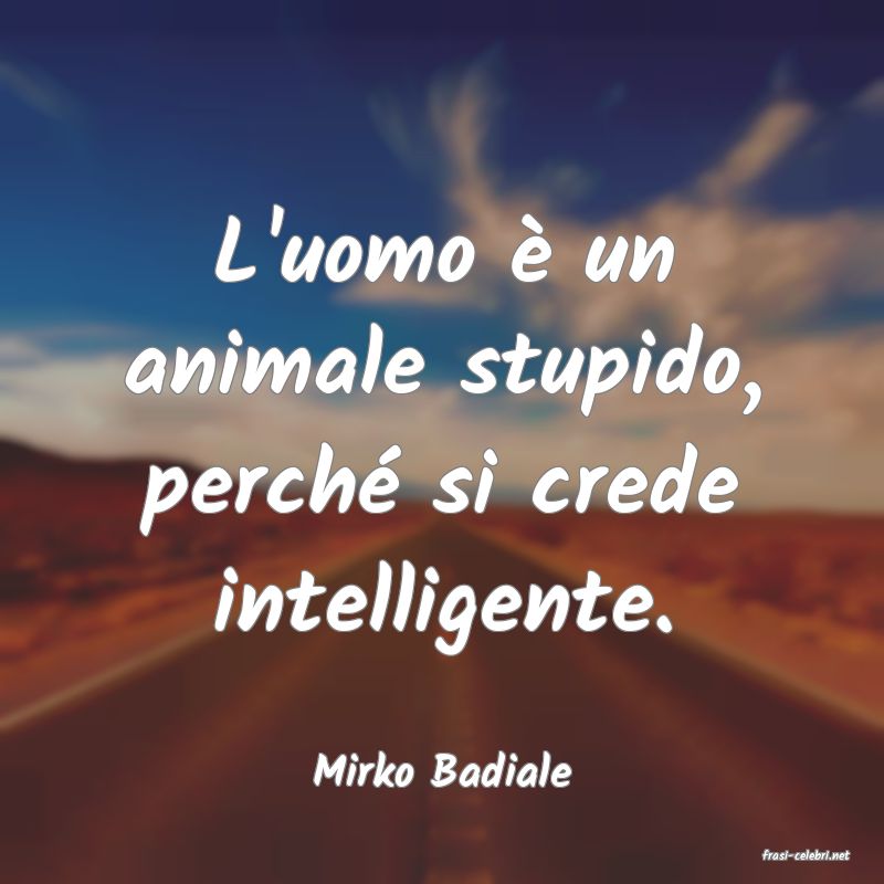 frasi di  Mirko Badiale
