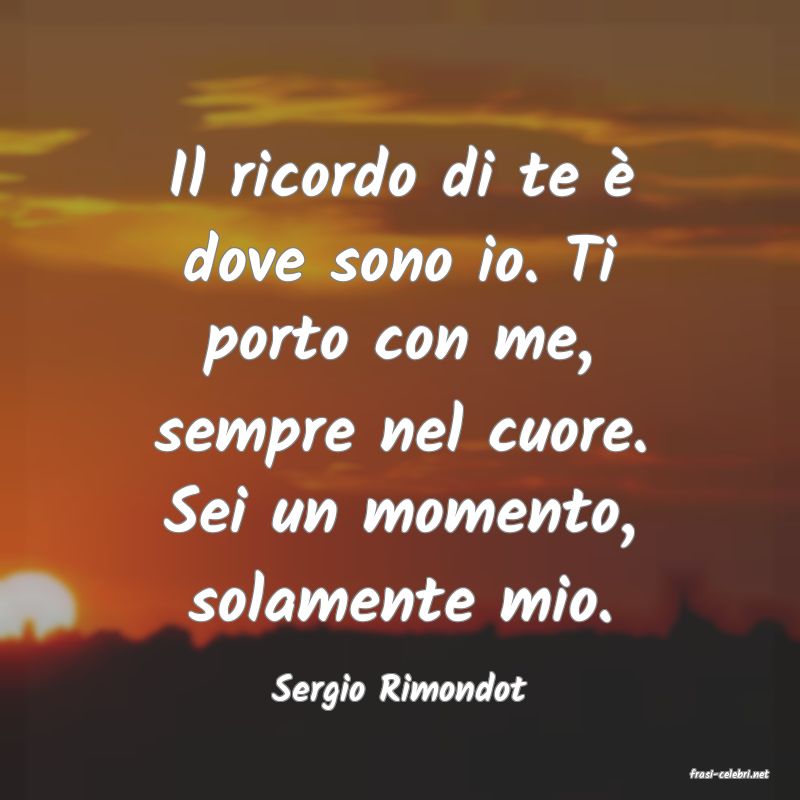 frasi di  Sergio Rimondot
