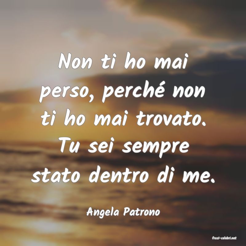 frasi di  Angela Patrono
