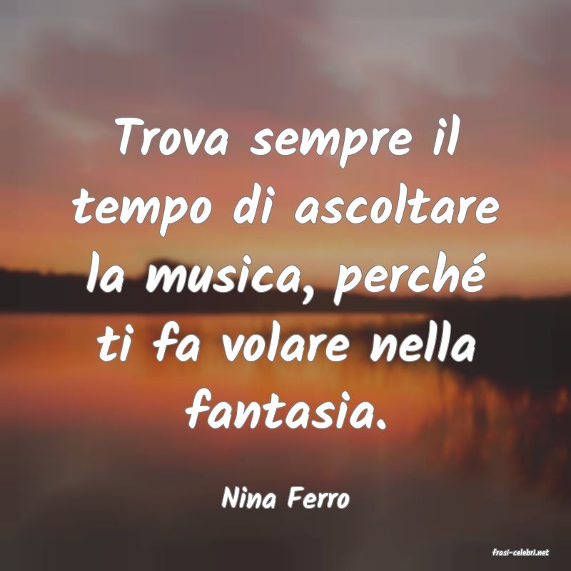frasi di  Nina Ferro
