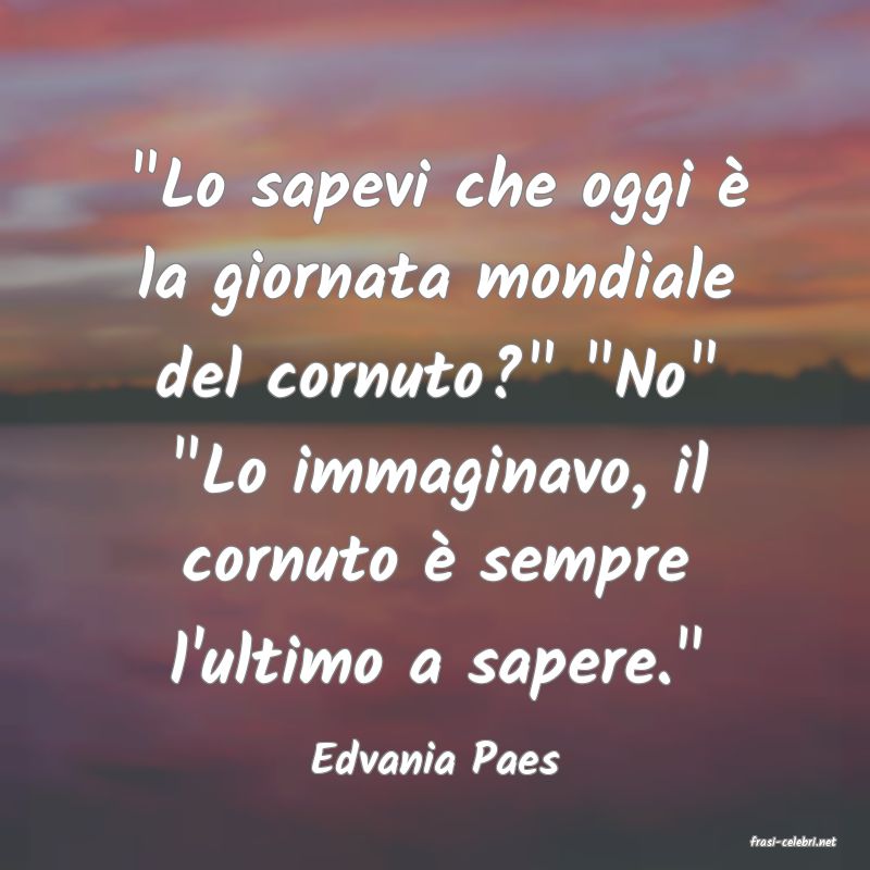 frasi di  Edvania Paes
