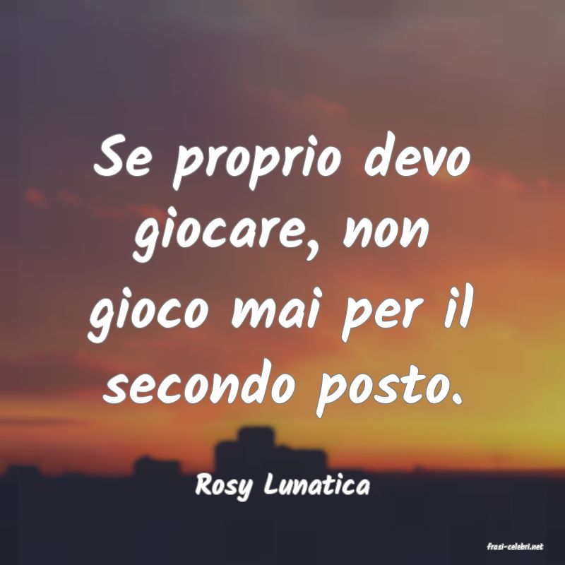 frasi di  Rosy Lunatica
