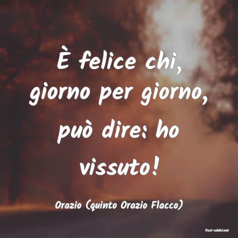 frasi di  Orazio (quinto Orazio Flacco)
