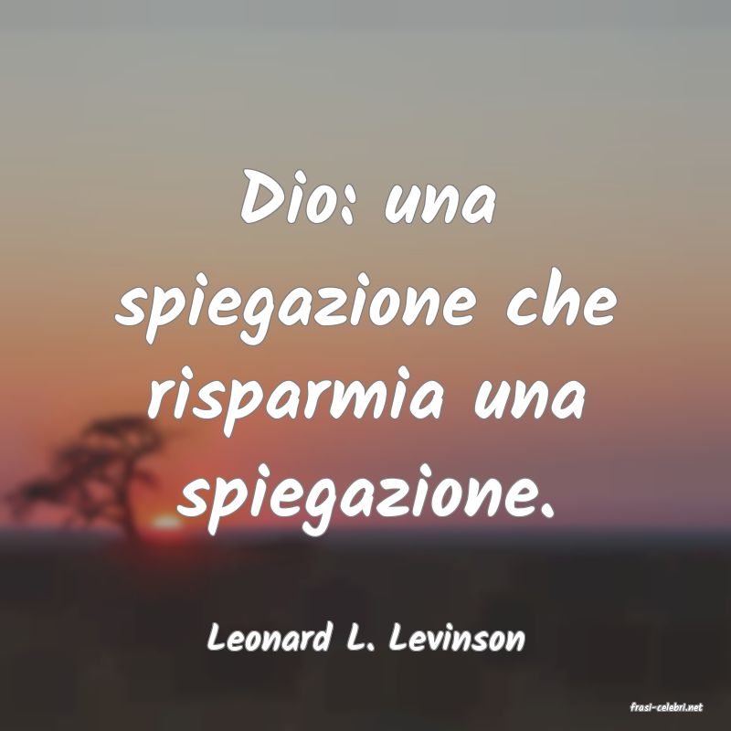frasi di  Leonard L. Levinson
