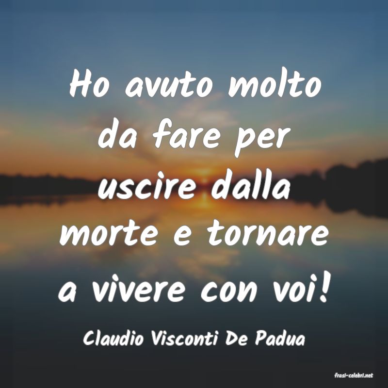 frasi di  Claudio Visconti De Padua

