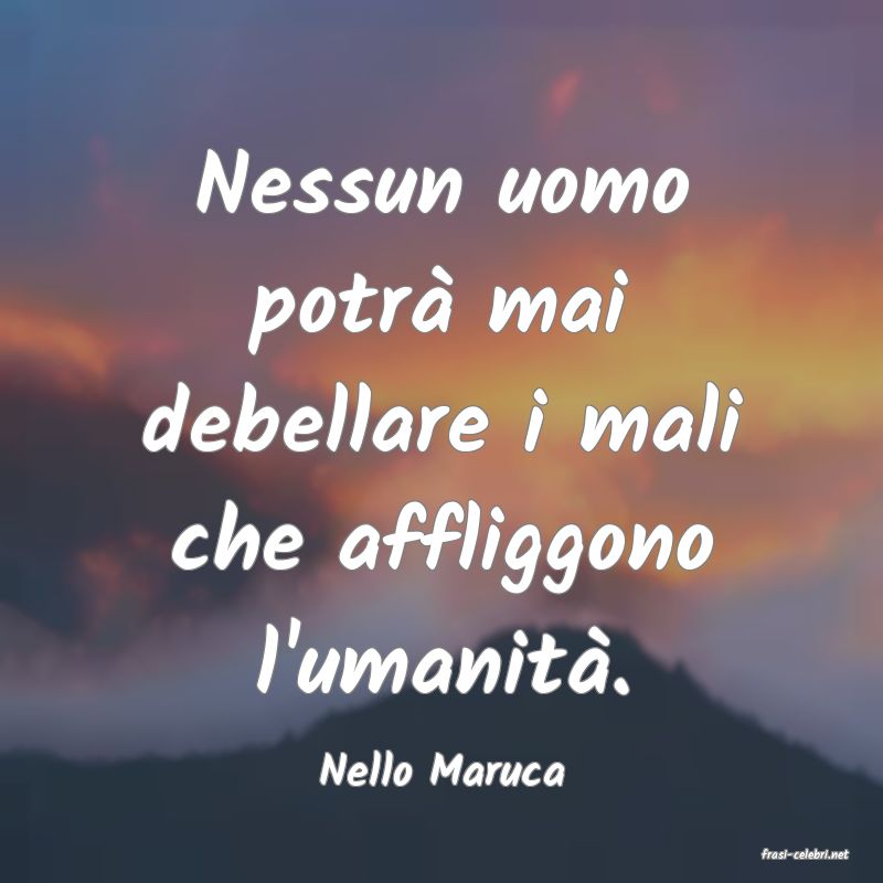 frasi di  Nello Maruca
