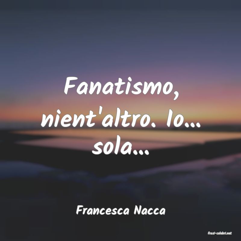 frasi di  Francesca Nacca
