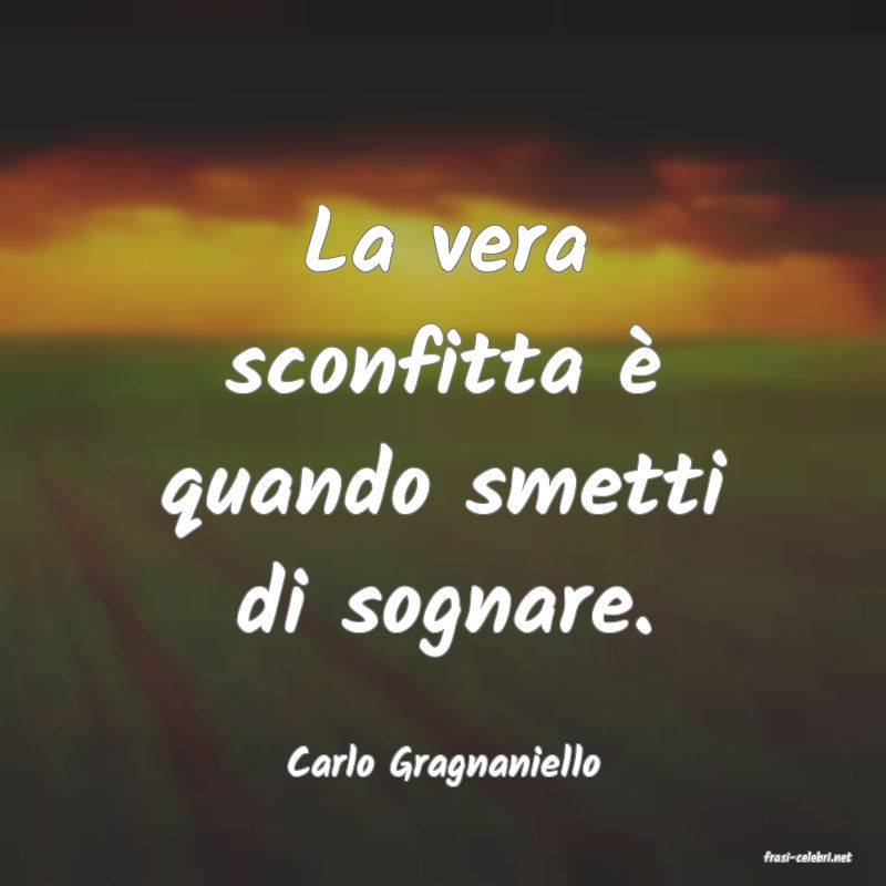 frasi di  Carlo Gragnaniello

