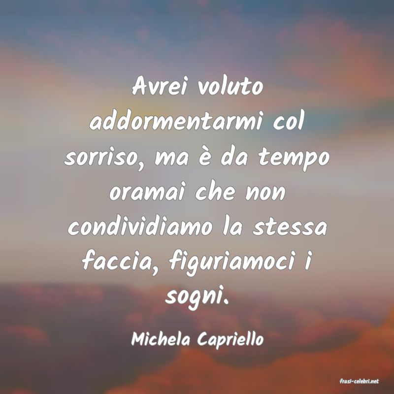 frasi di  Michela Capriello
