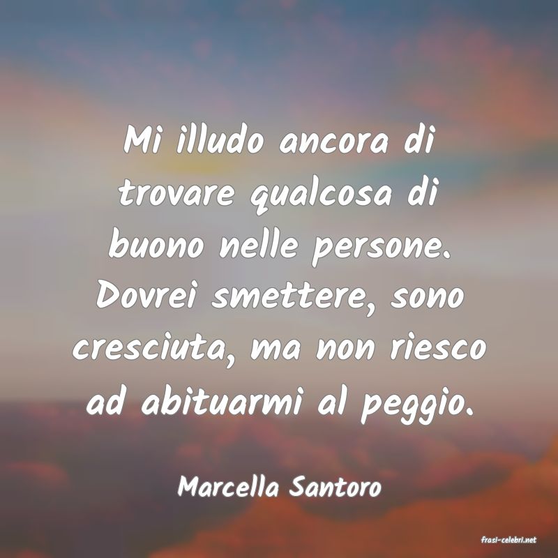 frasi di  Marcella Santoro
