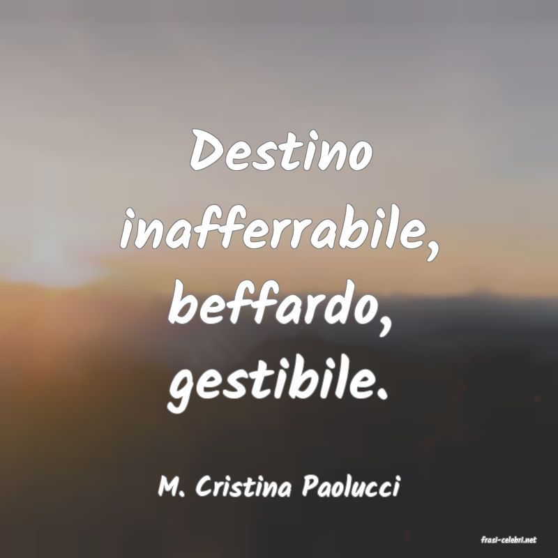 frasi di  M. Cristina Paolucci
